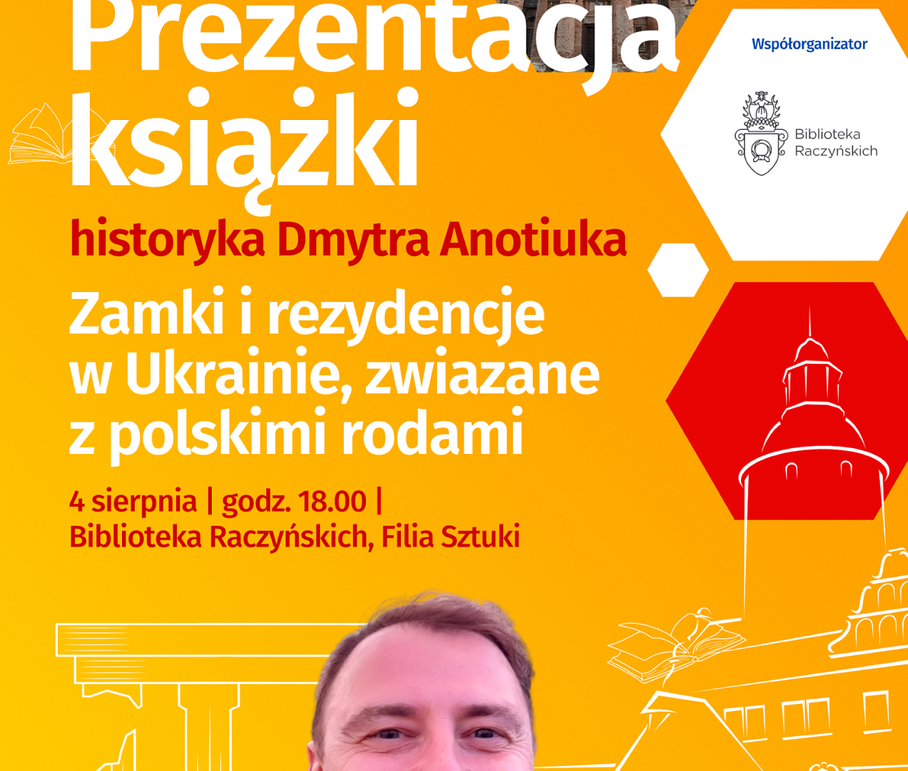 Plakat do spotkania Zamki i rezydencje w Ukrainie. Na żółtym tle widnieją informacje o spotkaniu zawarte w artykule oraz zdjęcie autora książki. To uśmiechnięty mężczyzna w średnim wieku, w żółtej koszulce. W tle kształty plastrów miodu, w których znajdują się fragmenty fotografii zabytkowych budynków i informacje o organizatorach spotkania.