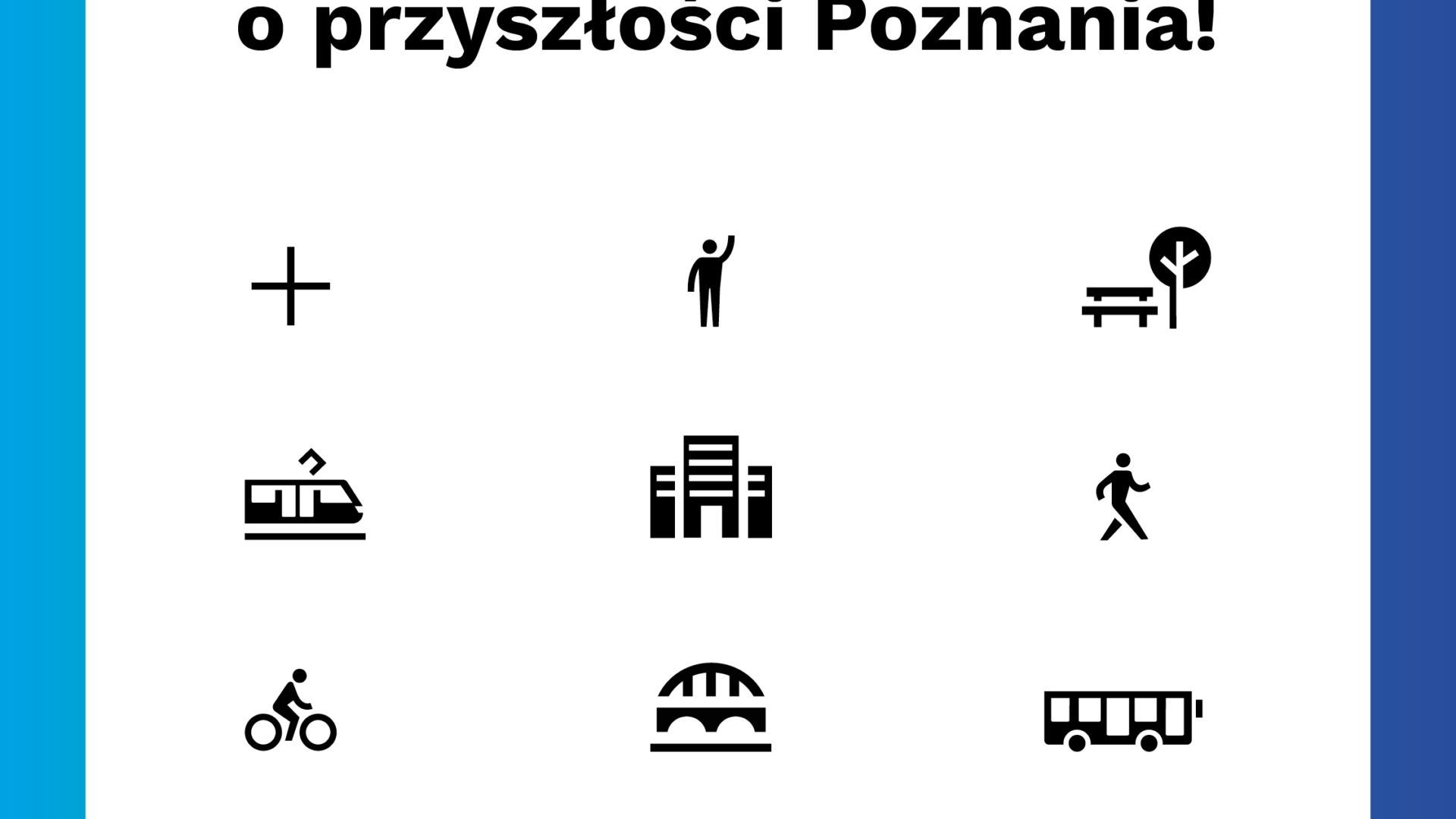 Napis Dołącz do rozmowy o przyszłości Poznania, poniżej ikonki człowieka, zabudowań, mostu, tramwaju, rowerzysty, drzewa