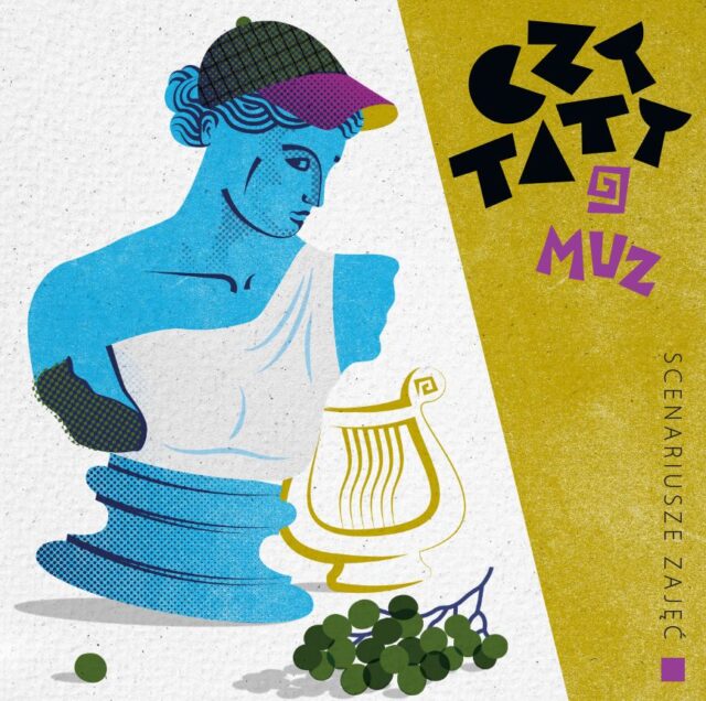 Okładka publikacji. Popiersie antycznej postaci w jaskrawym turkusowym kolorze i w kolorowej czapeczce z daszkiem. Obok lira i winogrona oraz tytuł publikacji CZYTATY 9 muz. Scenariusze zajęć.