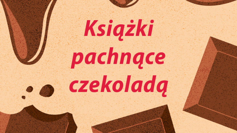 Obrazek do wydarzenia. Na beżowym tle czerwony napis Książki pachnące czekoladą. Poniżej kostki czekolady, powyżej płynna czekolada.